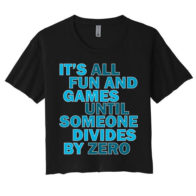 Fun And Games Until Someone Divides By Zero Crop Top