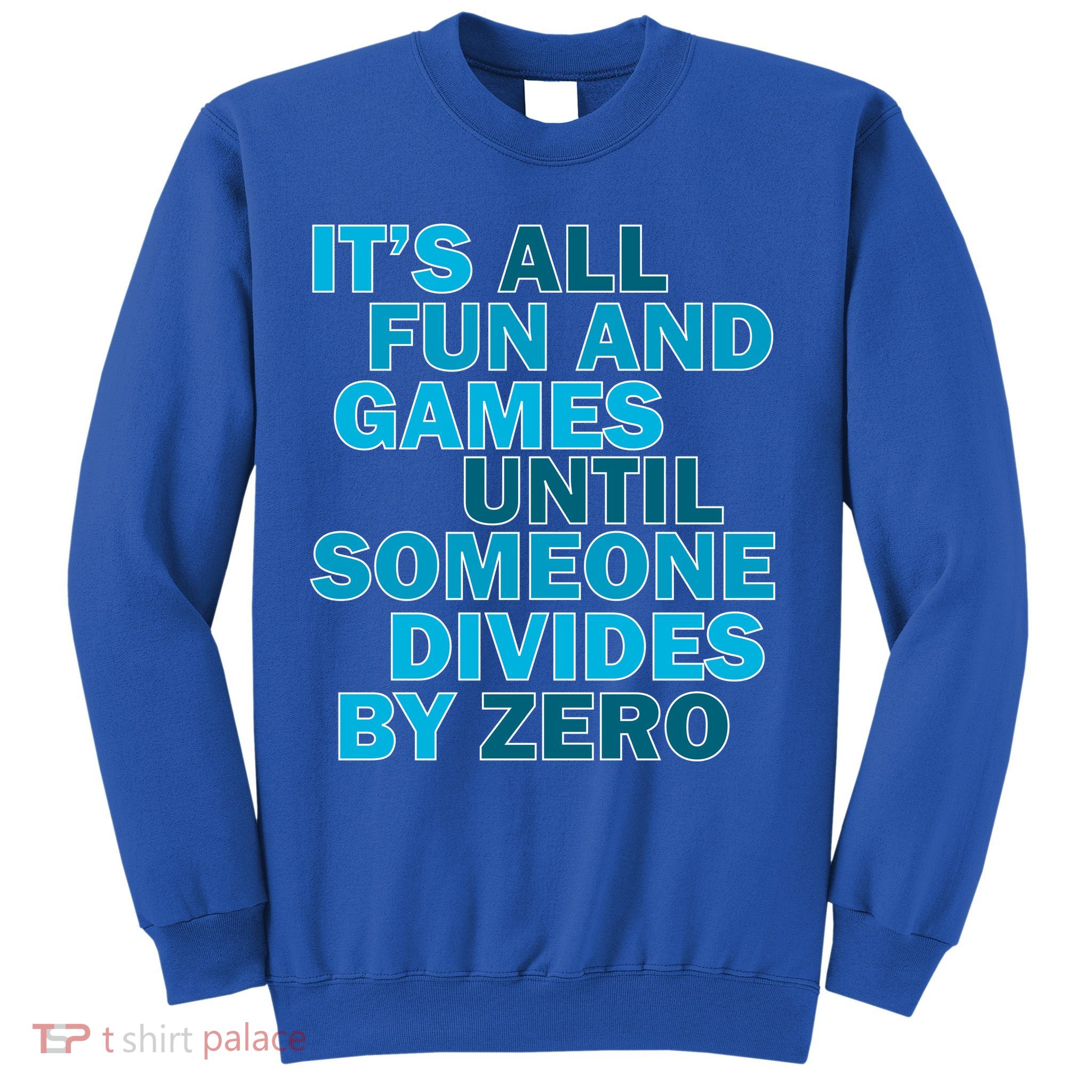 Fun And Games Until Someone Divides By Zero Sweatshirt