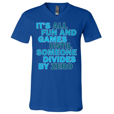 Fun And Games Until Someone Divides By Zero V-Neck T-Shirt