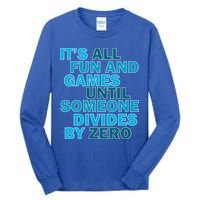 Fun And Games Until Someone Divides By Zero Tall Long Sleeve T-Shirt