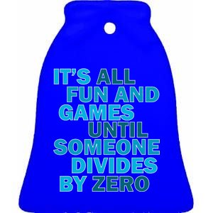 Fun And Games Until Someone Divides By Zero Ceramic Bell Ornament