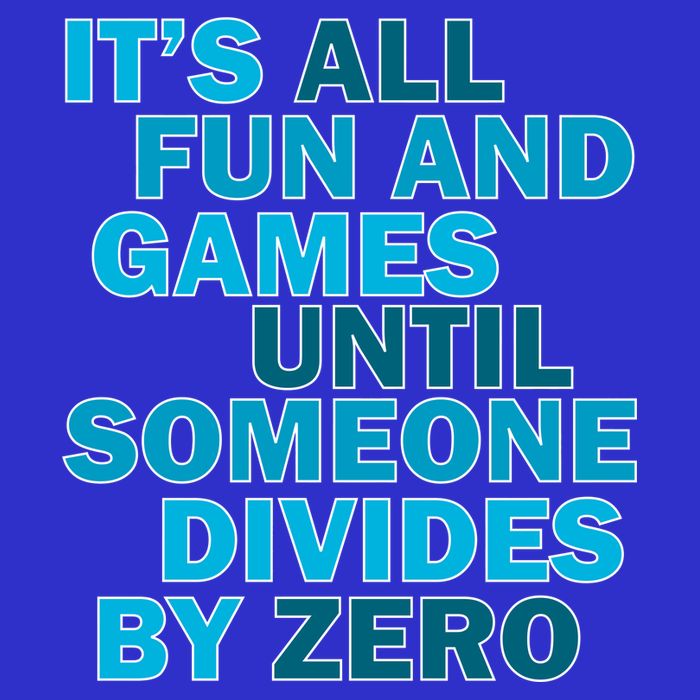 Fun And Games Until Someone Divides By Zero Premium T-Shirt