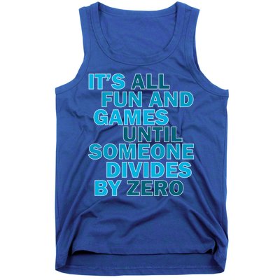 Fun And Games Until Someone Divides By Zero Tank Top