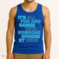 Fun And Games Until Someone Divides By Zero Tank Top