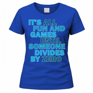 Fun And Games Until Someone Divides By Zero Women's T-Shirt