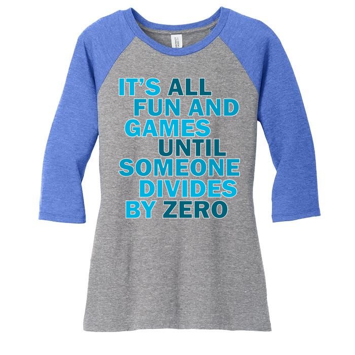 Fun And Games Until Someone Divides By Zero Women's Tri-Blend 3/4-Sleeve Raglan Shirt