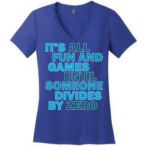 Fun And Games Until Someone Divides By Zero Women's V-Neck T-Shirt