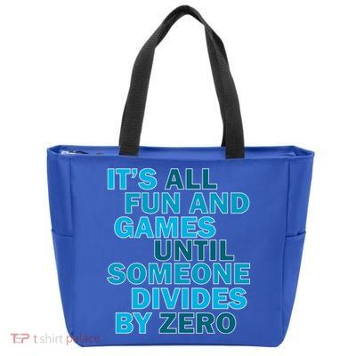 Fun And Games Until Someone Divides By Zero Zip Tote Bag