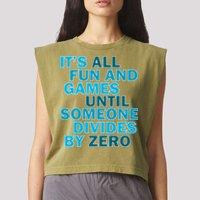 Fun And Games Until Someone Divides By Zero Garment-Dyed Women's Muscle Tee