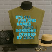 Fun And Games Until Someone Divides By Zero Garment-Dyed Women's Muscle Tee