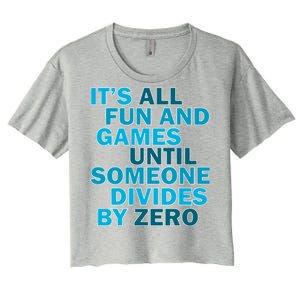 Fun And Games Until Someone Divides By Zero Women's Crop Top Tee