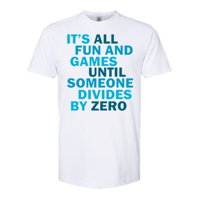 Fun And Games Until Someone Divides By Zero Softstyle® CVC T-Shirt