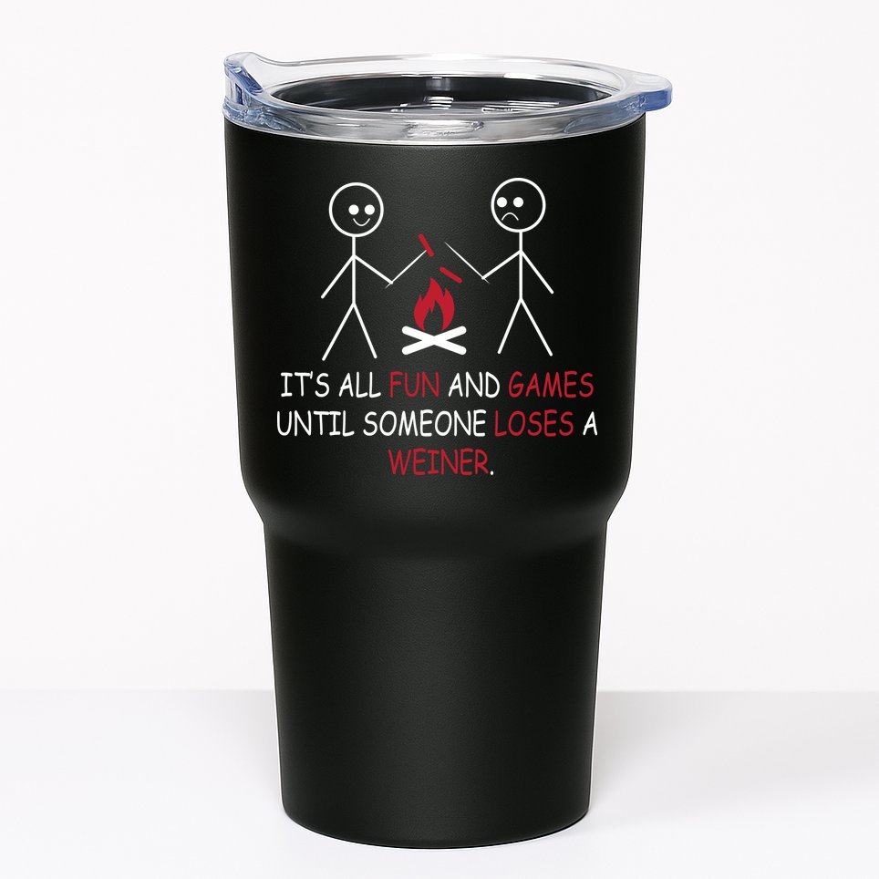 Fun And Games Until Someone Loses A Wiener Tumbler