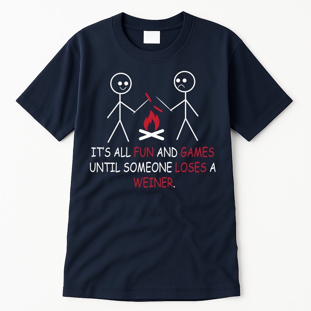 Fun And Games Until Someone Loses A Wiener Tall T-Shirt