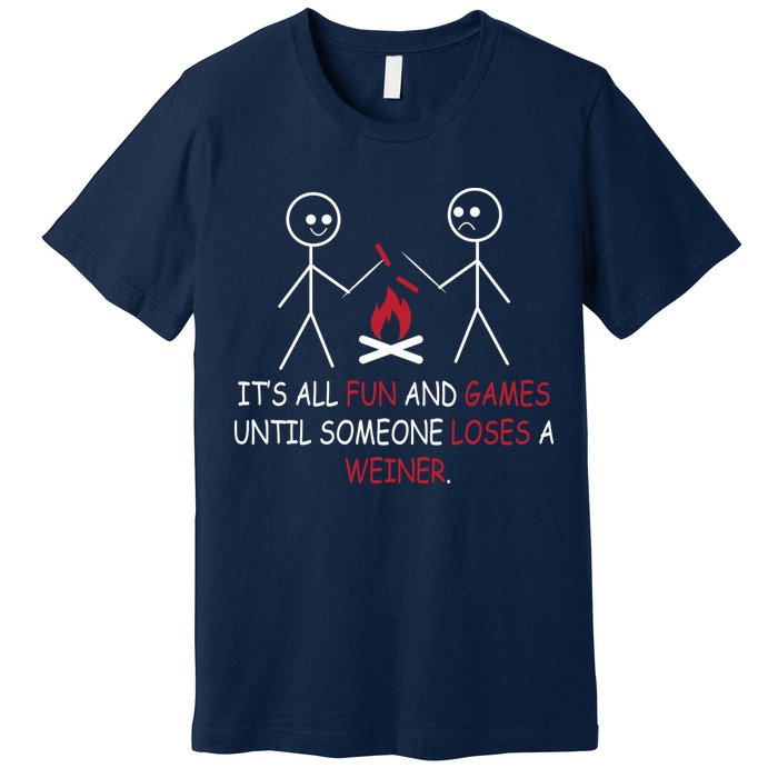 Fun And Games Until Someone Loses A Wiener Premium T-Shirt