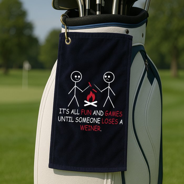 Fun And Games Until Someone Loses A Wiener Golf Towel