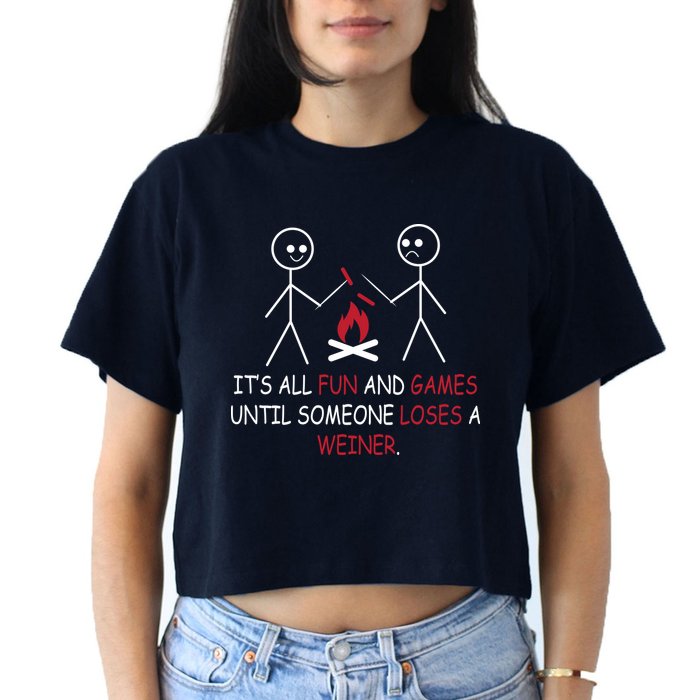 Fun And Games Until Someone Loses A Wiener Crop Top