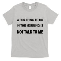 Fun Thing To Do In The Morning Is Not Talk To Me Sarcastic T-Shirt