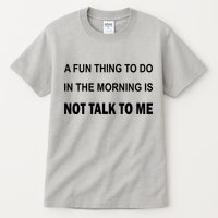 Fun Thing To Do In The Morning Is Not Talk To Me Sarcastic Tall T-Shirt