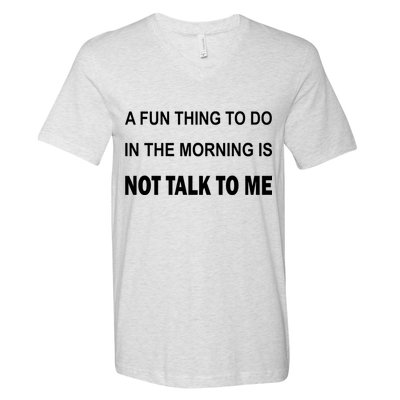 Fun Thing To Do In The Morning Is Not Talk To Me Sarcastic V-Neck T-Shirt