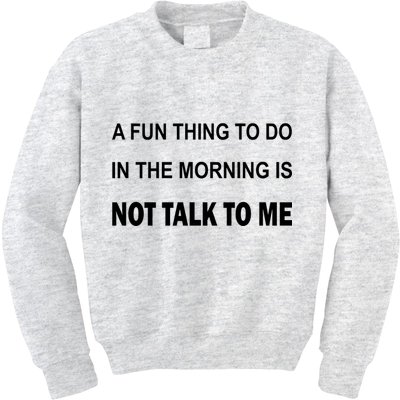 Fun Thing To Do In The Morning Is Not Talk To Me Sarcastic Kids Sweatshirt