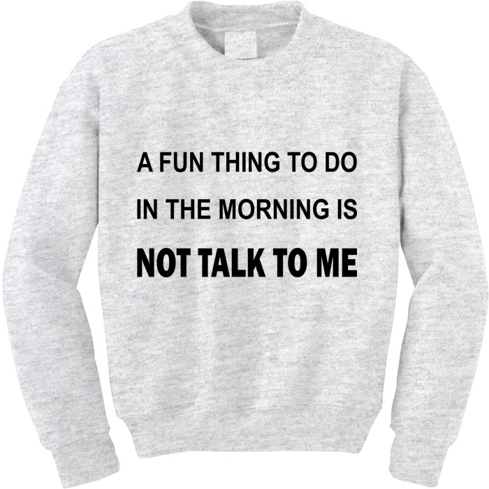 Fun Thing To Do In The Morning Is Not Talk To Me Sarcastic Kids Sweatshirt