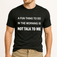 Fun Thing To Do In The Morning Is Not Talk To Me Sarcastic Cooling Performance Crew T-Shirt