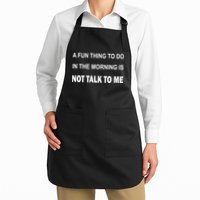 Fun Thing To Do In The Morning Is Not Talk To Me Sarcastic Apron