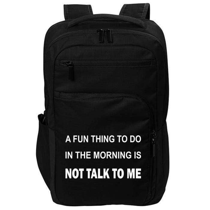 Fun Thing To Do In The Morning Is Not Talk To Me Sarcastic Impact Tech Backpack