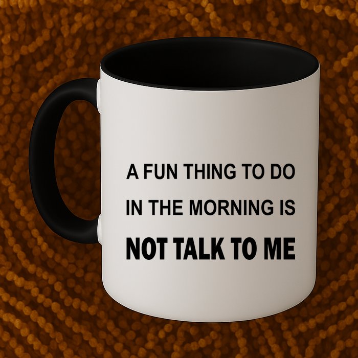 Fun Thing To Do In The Morning Is Not Talk To Me Sarcastic Mug