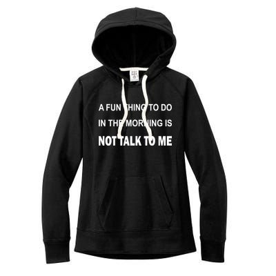 Fun Thing To Do In The Morning Is Not Talk To Me Sarcastic Women's Fleece Hoodie