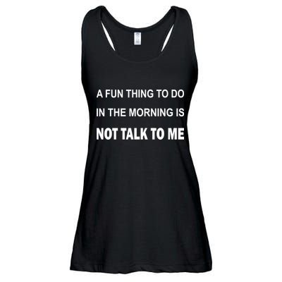 Fun Thing To Do In The Morning Is Not Talk To Me Sarcastic Ladies Essential Flowy Tank