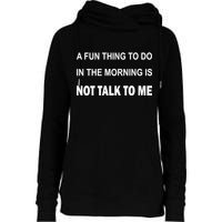Fun Thing To Do In The Morning Is Not Talk To Me Sarcastic Womens Funnel Neck Pullover Hood