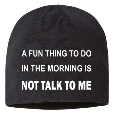 Fun Thing To Do In The Morning Is Not Talk To Me Sarcastic Sustainable Beanie