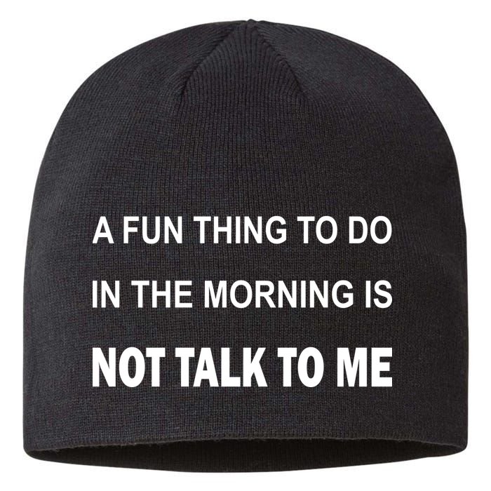 Fun Thing To Do In The Morning Is Not Talk To Me Sarcastic Sustainable Beanie