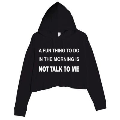 Fun Thing To Do In The Morning Is Not Talk To Me Sarcastic Crop Fleece Hoodie