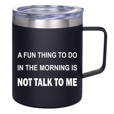 Fun Thing To Do In The Morning Is Not Talk To Me Sarcastic 12oz Stainless Steel Coffee Mug