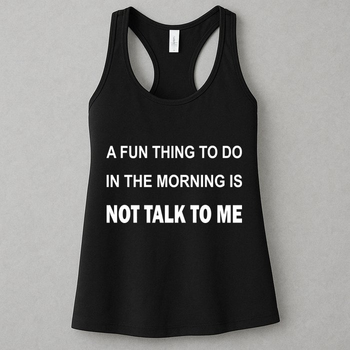 Fun Thing To Do In The Morning Is Not Talk To Me Sarcastic Womens Tank Top