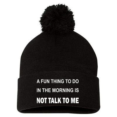 Fun Thing To Do In The Morning Is Not Talk To Me Sarcastic Pom Pom 12in Knit Beanie
