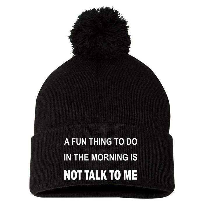 Fun Thing To Do In The Morning Is Not Talk To Me Sarcastic Pom Pom 12in Knit Beanie