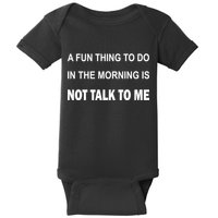 Fun Thing To Do In The Morning Is Not Talk To Me Sarcastic Baby Bodysuit