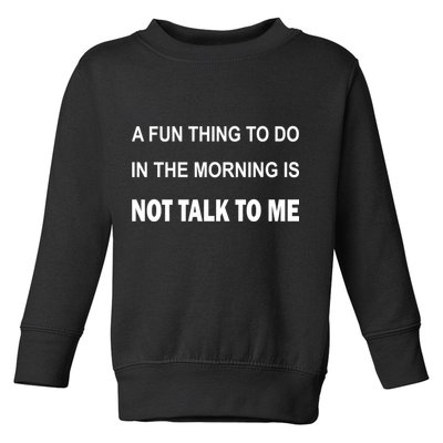Fun Thing To Do In The Morning Is Not Talk To Me Sarcastic Toddler Sweatshirt