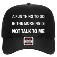 Fun Thing To Do In The Morning Is Not Talk To Me Sarcastic Trucker Hat
