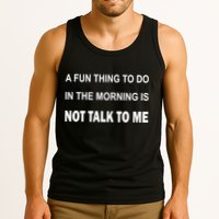 Fun Thing To Do In The Morning Is Not Talk To Me Sarcastic Tank Top