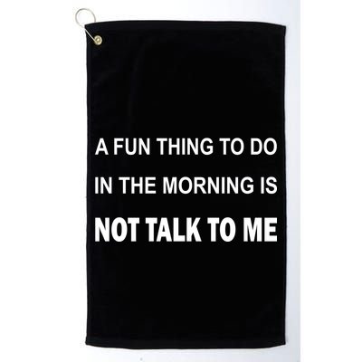 Fun Thing To Do In The Morning Is Not Talk To Me Sarcastic Golf Towel