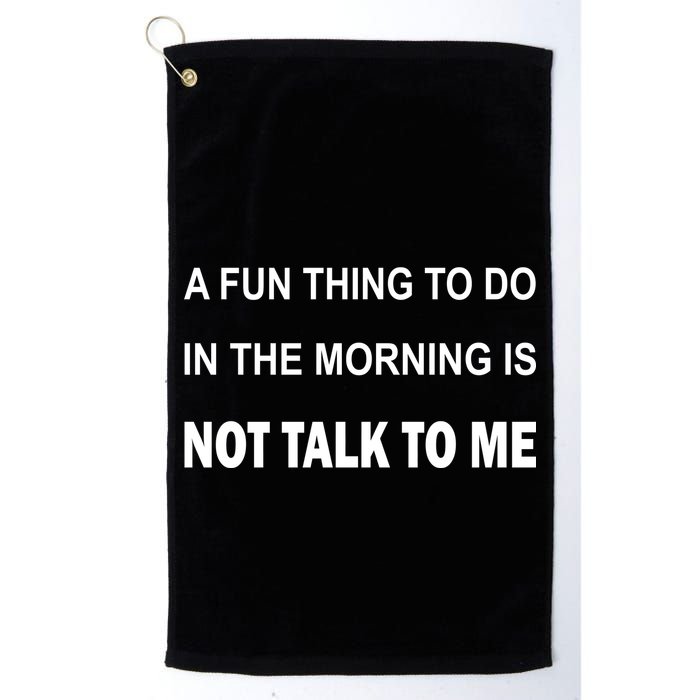 Fun Thing To Do In The Morning Is Not Talk To Me Sarcastic Golf Towel