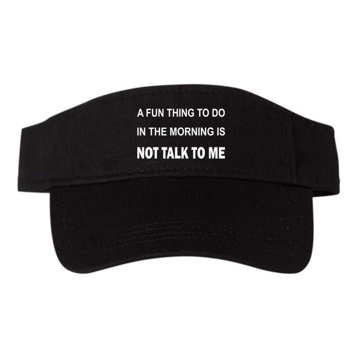 Fun Thing To Do In The Morning Is Not Talk To Me Sarcastic Visor