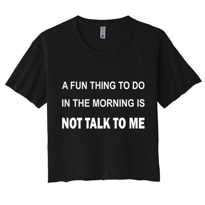 Fun Thing To Do In The Morning Is Not Talk To Me Sarcastic Crop Top