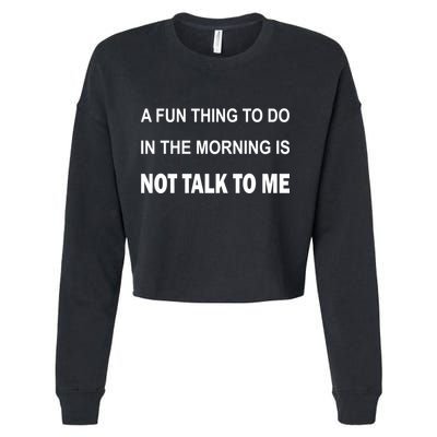 Fun Thing To Do In The Morning Is Not Talk To Me Sarcastic Cropped Pullover Crew