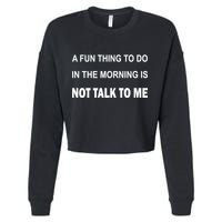 Fun Thing To Do In The Morning Is Not Talk To Me Sarcastic Cropped Pullover Crew